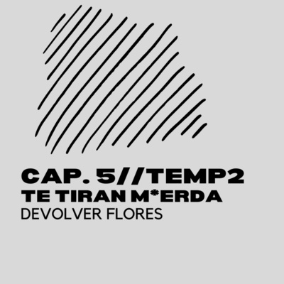 episode Temp 2// cap 5 // Si te tiran m*erda, devolvles flores artwork