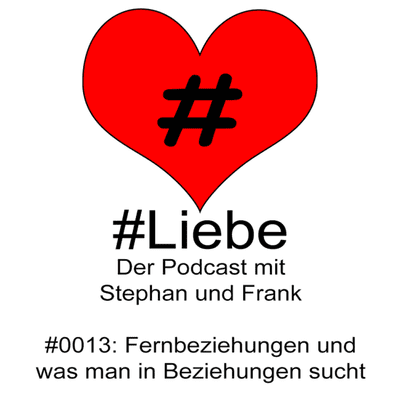 episode #Liebe PODCAST #0013 Fernbeziehungen und was man in Beziehungen sucht artwork