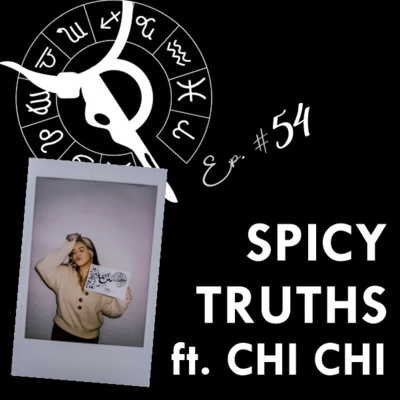 episode SPICY TRUTHS ft. CHI CHI | Taurus Thing Pod #54 artwork
