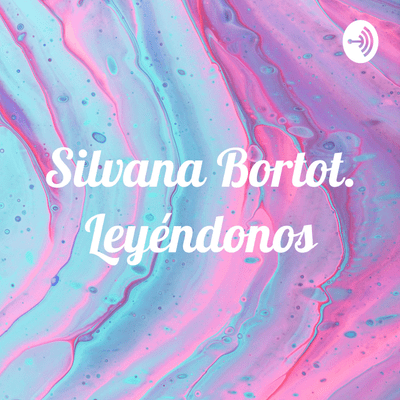 Silvana Bortot. Leyéndonos