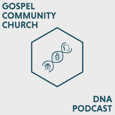 Gospel Community Church DNA Podcast