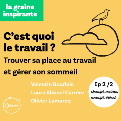 episode C'est quoi le travail ? Trouver sa place au travail et mieux gérer son sommeil artwork