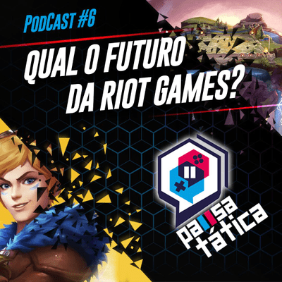 episode Pausa Tática #6 - QUAL FUTURO DA RIOT GAMES? artwork