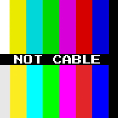 Not Cable