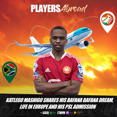 episode "Katlego Mashigo shares his Bafana Bafana dream, life in Europe, and his PSL admission" artwork
