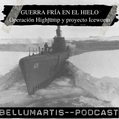 episode GUERRA FRÍA EN EL HIELO DE LA ANTARTIDA A GROENLANDIA: Operación Highjump y proyecto Iceworm - Acceso anticipado artwork