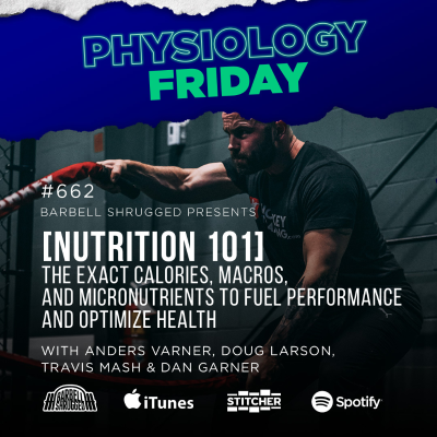 episode Physiology Friday: [NUTRITION 101] The Exact Calories, Macros, and Micronutrients to Fuel Performance and Optimize Health w/ Anders Varner, Doug Larson, Travis Mash and Dan Garner artwork