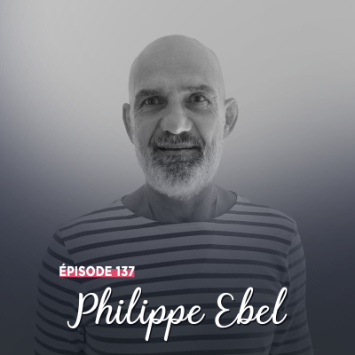 episode #137 - Philippe Ebel, à force de volonté - L’exemple qui rassemble artwork