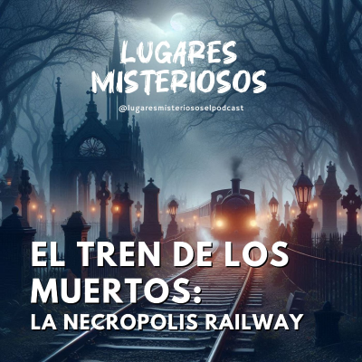 episode El Tren de los Muertos: la historia del London Necropolis Railway artwork