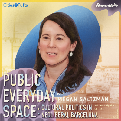 episode Public Everyday Space: Cultural Politics in Neoliberal Barcelona with Megan Saltzman artwork