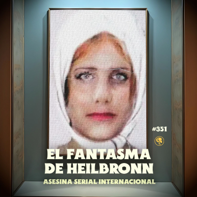 episode E351: El Fantasma de Heilbronn: Asesina serial internacional artwork