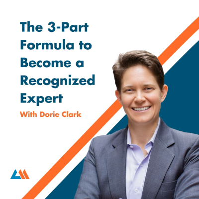 episode The 3-Part Formula to Become a Recognized Expert with Dorie Clark artwork