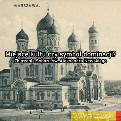 episode Miejsce kultu czy symbol dominacji? Zburzenie soboru św. Aleksandra Newskiego artwork
