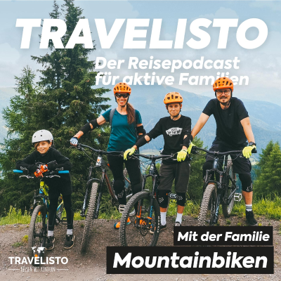 Travelisto - Der Reise-Podcast für aktive Familien - Mountainbiken mit der Familie in Österreich