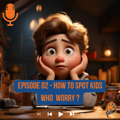 episode Episode 02 - How To Spot Kids Who Worry ? artwork