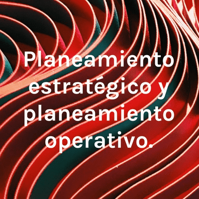 Planeamiento estratégico y planeamiento operativo.