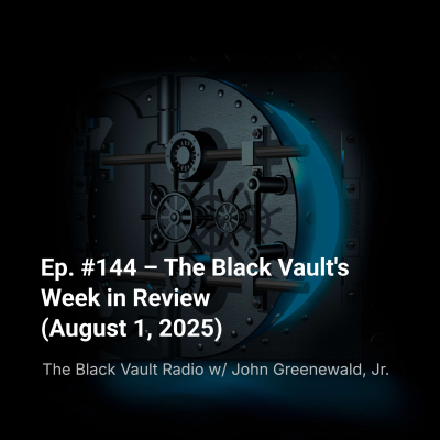 episode Ep. #144 – The Black Vault’s Week in Review (August 1, 2025) artwork