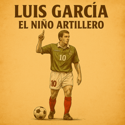 episode Luis García: El Niño Artillero ⚽🎯 artwork
