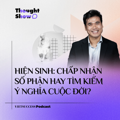 episode Thought Show SS3 #4|Hiện sinh: chấp nhận số phận hay tìm kiếm ý nghĩa cuộc đời?|ThS. Lương Dũng Nhân artwork