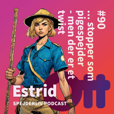 episode 90: Estrid Ott (3) stopper som pigespejder - men der er et twist artwork