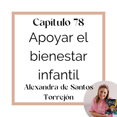 episode 78_Alexandra de Santos: Apoyar el bienestar infantil (T5) artwork