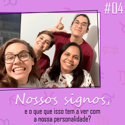 episode #04 - Nossos signos, e o que isso tem a ver com a nossa personalidade? artwork