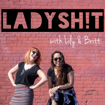 LadySh!t with Lily & Britt