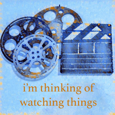 I'm Thinking of Watching Things