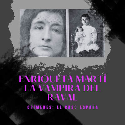 episode E29xT3: Enriqueta Martí, la vampira del Raval | Crímenes: El Caso España artwork