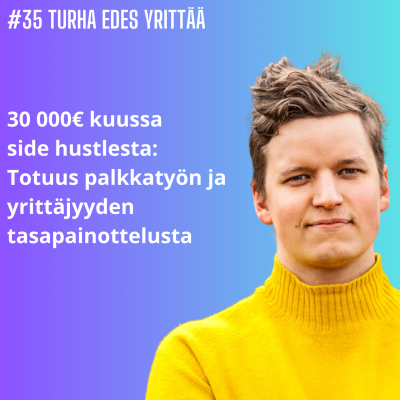 episode 30 000€ kuussa side hustlesta: Totuus palkkatyön ja yrittäjyyden tasapainottelusta artwork