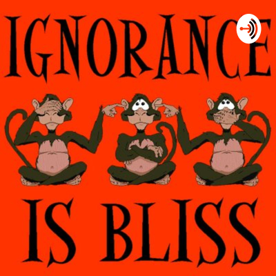 Ignorance is Bliss