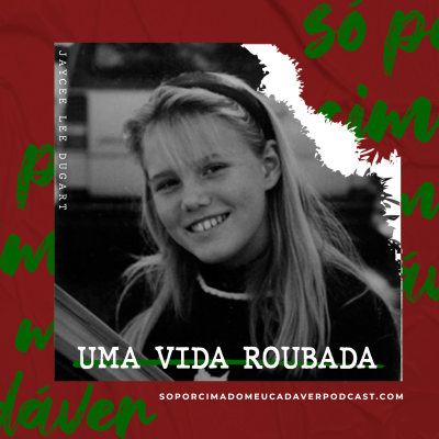episode 36 - Uma Vida Roubada: Jaycee Lee Dugard artwork