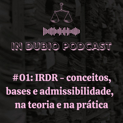 episode #01: IRDR - conceitos, bases e admissibilidade, na teoria e na prática artwork