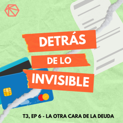 episode Detrás de lo invisible T3E6 - La otra cara de la deuda artwork