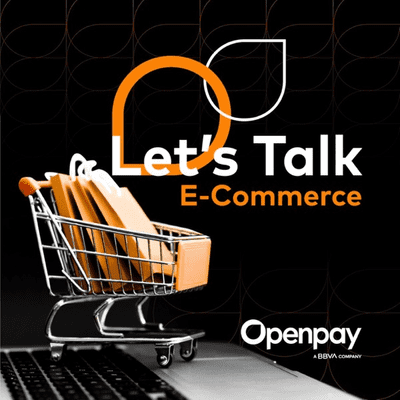 Let’s Talk E-Commerce by Openpay