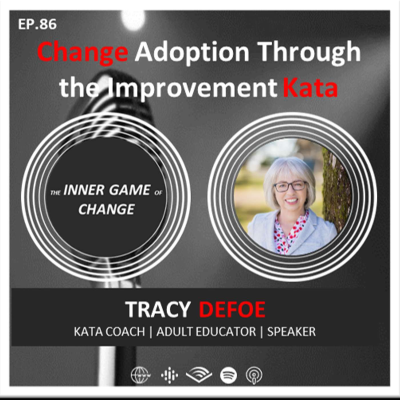 episode E86 - Change Adoption Through the Improvement Kata - Podcast with Tracy Defoe artwork