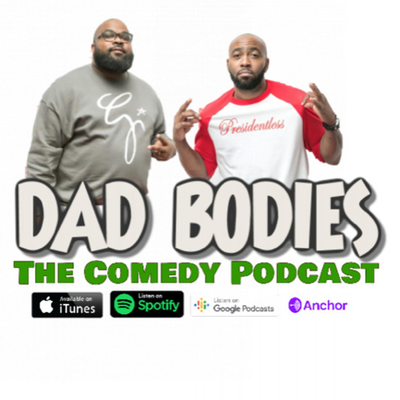 Dad Bodies the Comedy Podcast W/ Q & CJ Starr