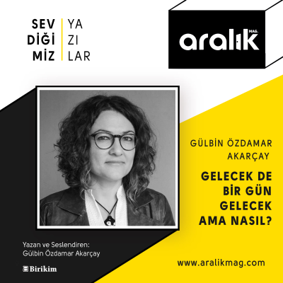 episode Gelecek de Bir Gün Gelecek ama Nasıl? - Gülbin Özdamar Akarçay artwork