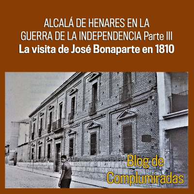 episode Alcalá de Henares en la Guerra de la Independencia Parte III La visita de José Bonaparte a Alcalá de Henares en 1810 artwork