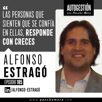 episode #185 Alfonso Estragó - Las personas que sienten que se confía en ellas, responde con creces. artwork