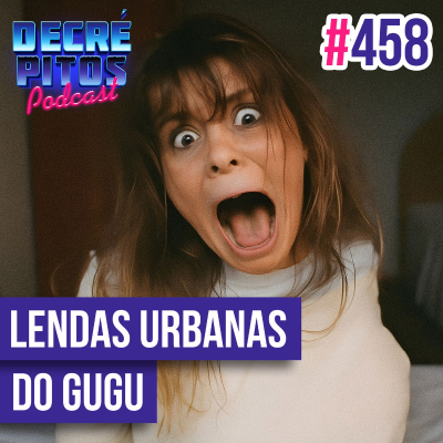episode Decrépitos 458 - Lendas Urbanas do Gugu artwork