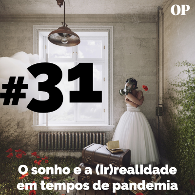 episode #31 - O sonho e a (ir)realidade em tempos de pandemia artwork