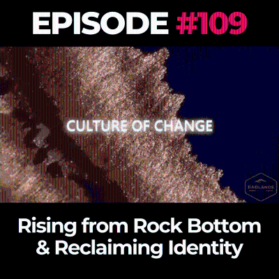 episode Culture of Change Ep. 109: Rising from Rock Bottom & Reclaiming Identity artwork