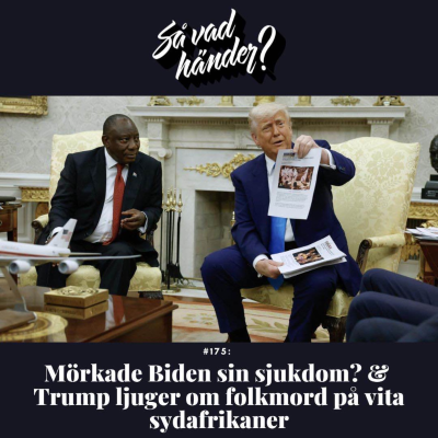 episode #175: Mörkade Biden sin sjukdom? & Trump ljuger om folkmord på vita sydafrikaner artwork