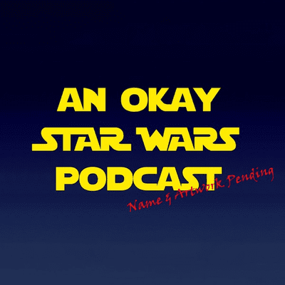 An Okay Star Wars Podcast