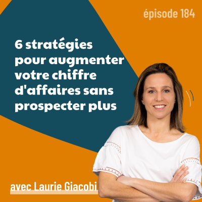 episode 184 - Comment augmenter son chiffre d’affaires sans avoir plus de leads ? 6 pistes concrètes à explorer | marketing, vendre, business artwork