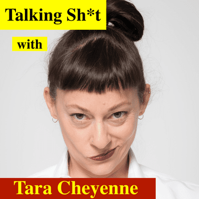 Talking Sh*t With Tara Cheyenne
