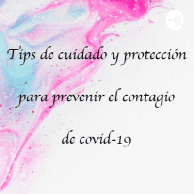 Tips de cuidado y protección para prevenir el contagio de covid-19