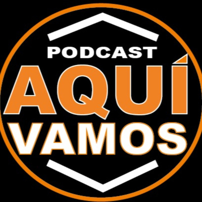 episode AQUÍ VAMOS PODCAST EPISODIO 17 (EPISODIO 2 - 2022) artwork