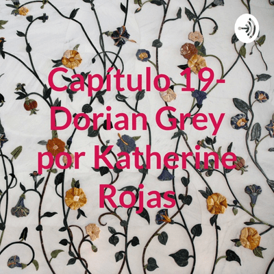 Capítulo 19- Dorian Grey por Katherine Rojas